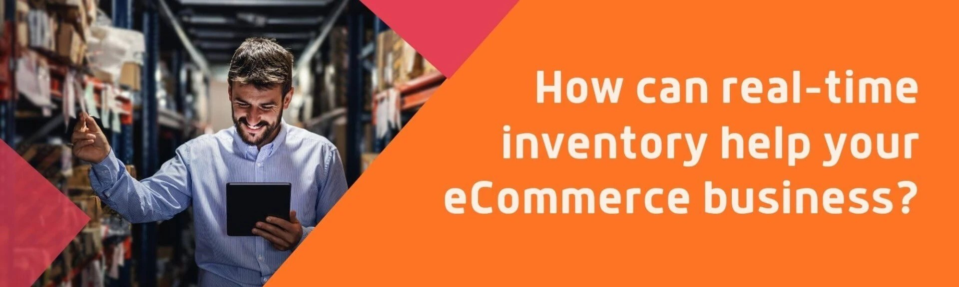 How can real-time inventory help your eCommerce business? How can real-time inventory help your eCommerce business?